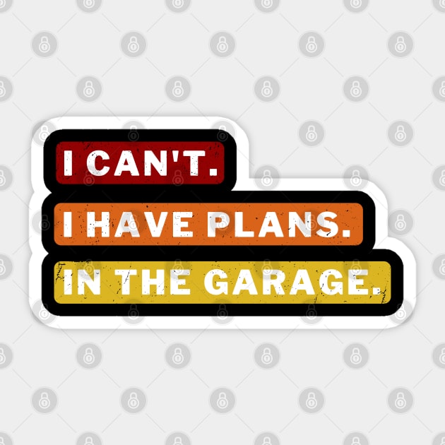 Sorry I can't I have plans in the garage Sticker by apparel.tolove@gmail.com